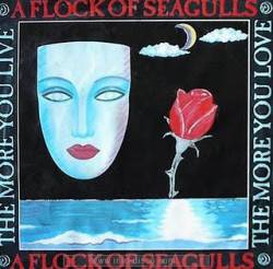 A Flock Of Seagulls : The More You Live, the More You Love